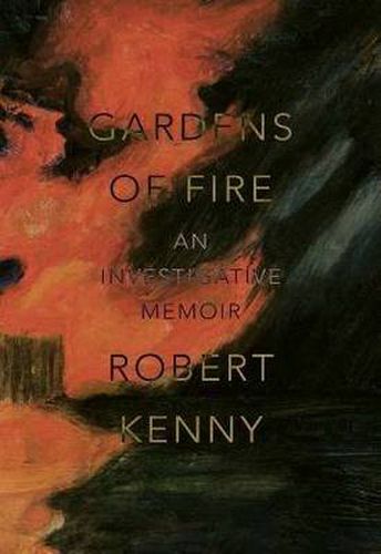 Cover image for Gardens of Fire: An investigative memoir