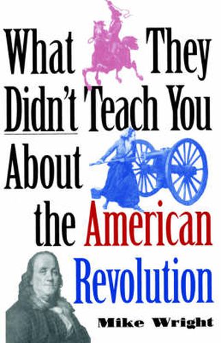 Cover image for What They Didn't Teach You About the American Revolution