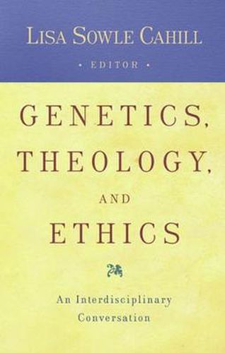 Cover image for Genetics, Theology, and Ethics: An Interdiscipinary Conversation