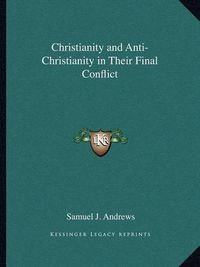 Cover image for Christianity and Anti-Christianity in Their Final Conflict