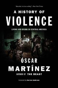 Cover image for A History of Violence: Living and Dying in Central America