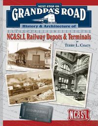 Cover image for Next Stop on Grandpa's Road: History & Architecture of NC&St.L Railway Depots & Terminals