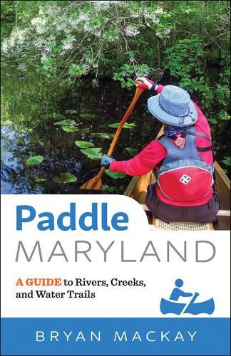 Cover image for Paddle Maryland: A Guide to Rivers, Creeks, and Water Trails