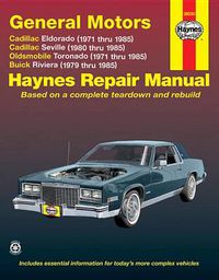 Cover image for General Motors Cadillac Eldorado, Seville, Oldsmobile Toronado & Buick Riviera (71 thru 85): Cadillac Eldorado, Seville, Oldsmobile Toronado & Buick Riviera (1971 thru 1985)