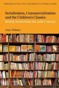 Cover image for Serialization, Commercialization and the Children's Classics