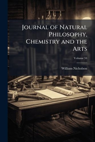 Cover image for Journal of Natural Philosophy, Chemistry and the Arts, Volume 34