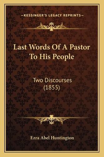 Cover image for Last Words of a Pastor to His People: Two Discourses (1855)