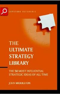 Cover image for The Ultimate Strategy Library: The 50 Most Influential Strategic Ideas of All Time