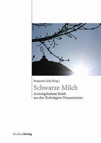 Cover image for Schwarze Milch: Zuruckgehaltene Briefe Aus Den Todeslagern Transnistriens