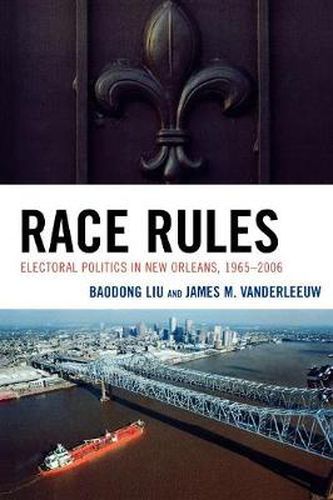 Cover image for Race Rules: Electoral Politics in New Orleans, 1965-2006