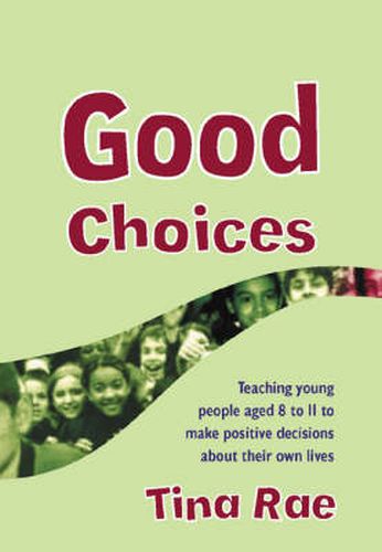 Cover image for Good Choices: Teaching Young People Aged 8-11 to Make Positive Decisions about Their Own Lives