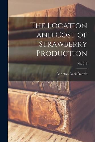 Cover image for The Location and Cost of Strawberry Production; No. 217