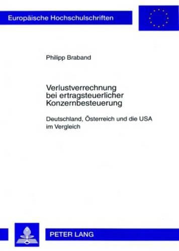 Cover image for Verlustverrechnung Bei Ertragsteuerlicher Konzernbesteuerung: Deutschland, Oesterreich Und Die USA Im Vergleich