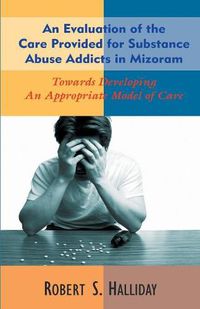 Cover image for An Evaluation of the Care Provided for Substance Abuse Addicts in Mozoram