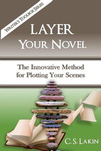 Cover image for Layer Your Novel: The Innovative Method for Plotting Your Scenes