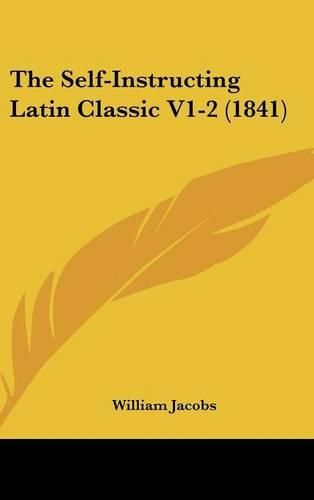 Cover image for The Self-Instructing Latin Classic V1-2 (1841)