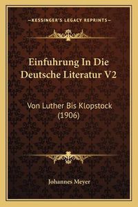 Cover image for Einfuhrung in Die Deutsche Literatur V2: Von Luther Bis Klopstock (1906)