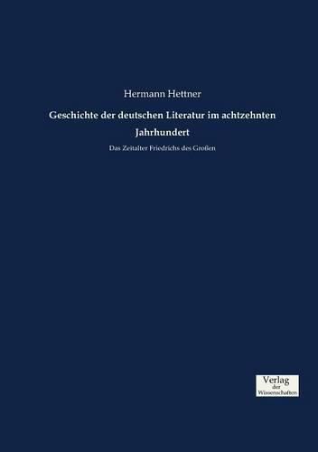 Cover image for Geschichte der deutschen Literatur im achtzehnten Jahrhundert: Das Zeitalter Friedrichs des Grossen