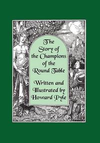 Cover image for The Story of the Champions of the Round Table [Illustrated by Howard Pyle]