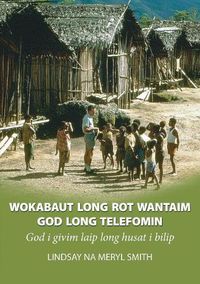 Cover image for Wokabaut Long Rot Wantaim God Long Telefomin: God i givim laip long husat i bilip