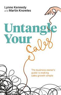Cover image for Untangle Your Sales: The business owner's guide to making sales growth simple