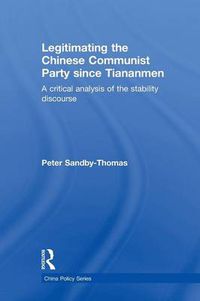 Cover image for Legitimating the Chinese Communist Party Since Tiananmen: A Critical Analysis of the Stability Discourse