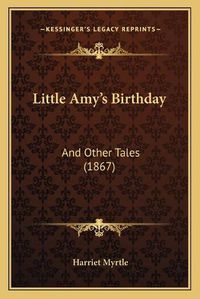 Cover image for Little Amy's Birthday: And Other Tales (1867)