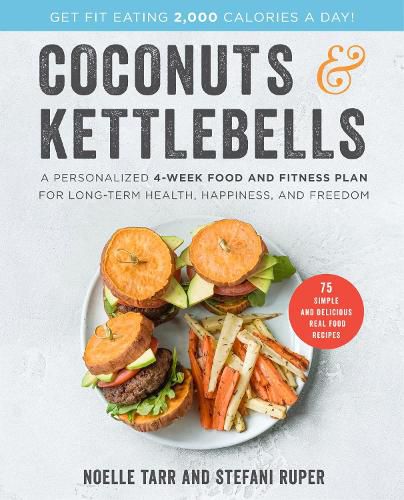 Cover image for Coconuts and Kettlebells: A Personalized 4-Week Food and Fitness Plan for Long-Term Health, Happiness, and Freedom