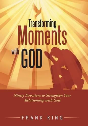 Cover image for Transforming Moments with God: Ninety Devotions to Strengthen Your Relationship with God