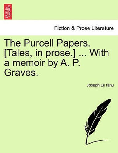 Cover image for The Purcell Papers. [Tales, in Prose.] ... with a Memoir by A. P. Graves. Vol. II