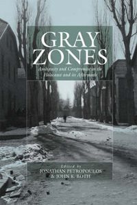 Cover image for Gray Zones: Ambiguity and Compromise in the Holocaust and its Aftermath