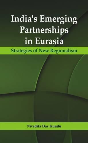 Cover image for India's Emerging Partnerships in Eurasia: Strategies of New Regionalism