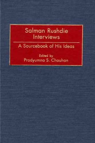 Salman Rushdie Interviews: A Sourcebook of His Ideas