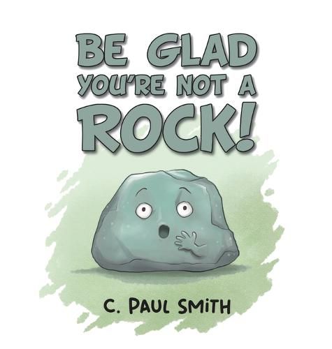 Be Glad You're Not A Rock