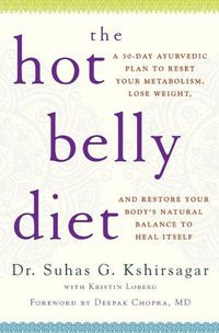 Cover image for The Hot Belly Diet: A 30-Day Ayurvedic Plan to Reset Your Metabolism, Lose Weight, and Restore Your Body's Natural Balance to Heal Itself