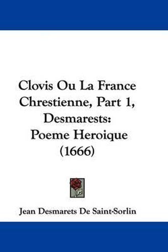 Cover image for Clovis Ou La France Chrestienne, Part 1, Desmarests: Poeme Heroique (1666)