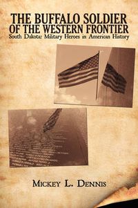 Cover image for The Buffalo Soldier of the Western Frontier: South Dakota: Military Heroes in American History