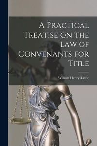 Cover image for A Practical Treatise on the Law of Convenants for Title