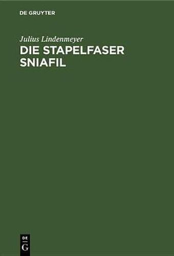 Cover image for Die Stapelfaser Sniafil: Ihre Verarbeitung Nach Dem Baumwollverfahren Vom Rohstoff Bis Zum Veredelten Gewebe Unter Besonderer Berucksichtigung Der Fasereigenschaften