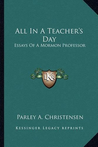 Cover image for All in a Teacher's Day: Essays of a Mormon Professor