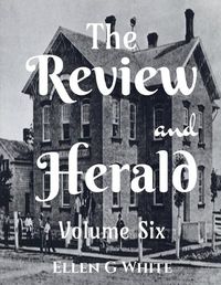 Cover image for The Review and Herald (Volume Six)