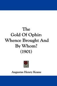 Cover image for The Gold of Ophir: Whence Brought and by Whom? (1901)