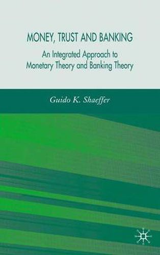 Cover image for Money, Trust, and Banking: An Integrated Approach to Monetary Theory and Banking Theory