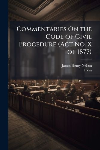 Cover image for Commentaries On the Code of Civil Procedure (Act No. X of 1877)
