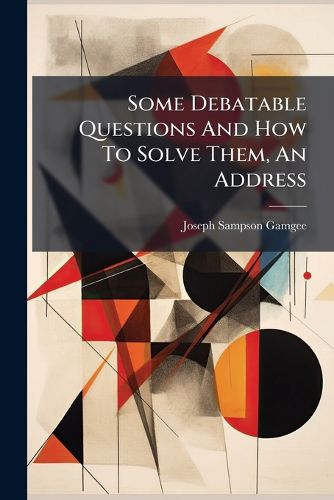 Cover image for Some Debatable Questions And How To Solve Them, An Address
