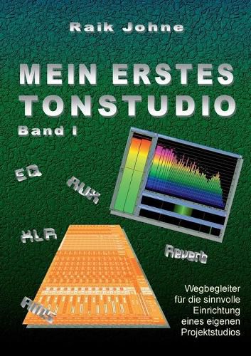 Cover image for Mein erstes Tonstudio - Band I: Wegbegleiter fur die sinnvolle Einrichtung eines eigenen Projektstudios