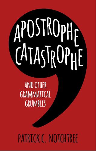 Cover image for Apostrophe Catastrophe: And Other Grammatical Grumbles