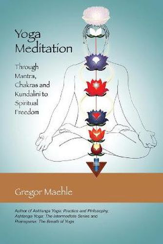 Cover image for Yoga Meditation: Through Mantra, Chakras and Kundalini to Spiritual Freedom