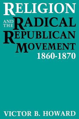 Cover image for Religion and the Radical Republican Movement, 1860-1870