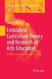 Cover image for Embodied Curriculum Theory and Research in Arts Education: A Dance Scholar's Search for Meaning